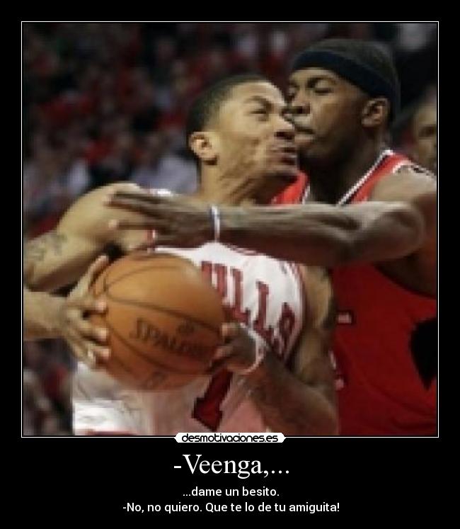 -Veenga,... - ...dame un besito.
-No, no quiero. Que te lo de tu amiguita!