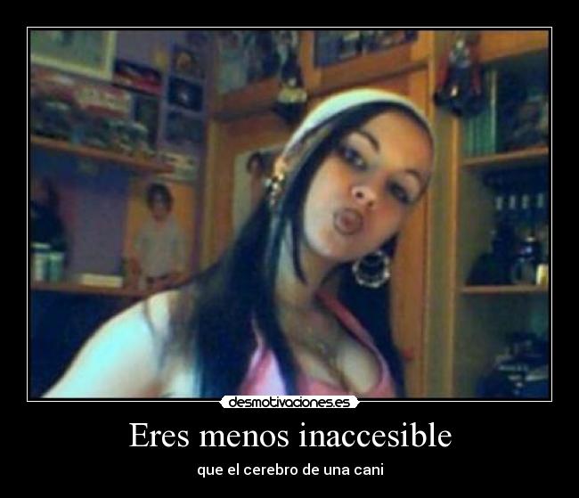 Eres menos inaccesible - 