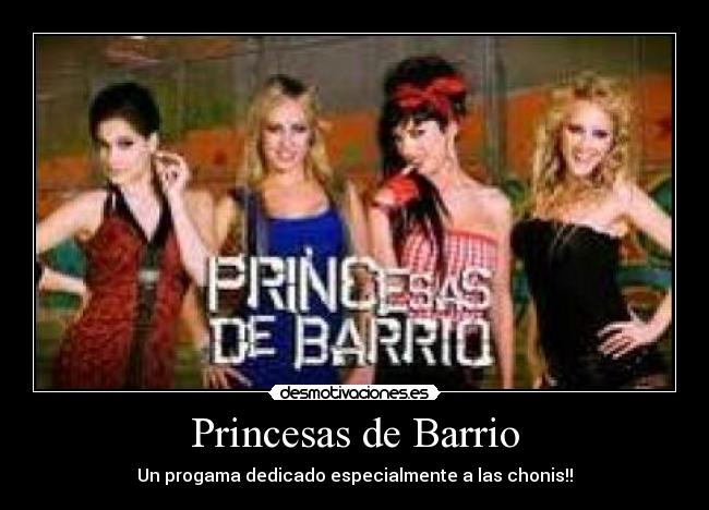 Princesas de Barrio - Un progama dedicado especialmente a las chonis!!