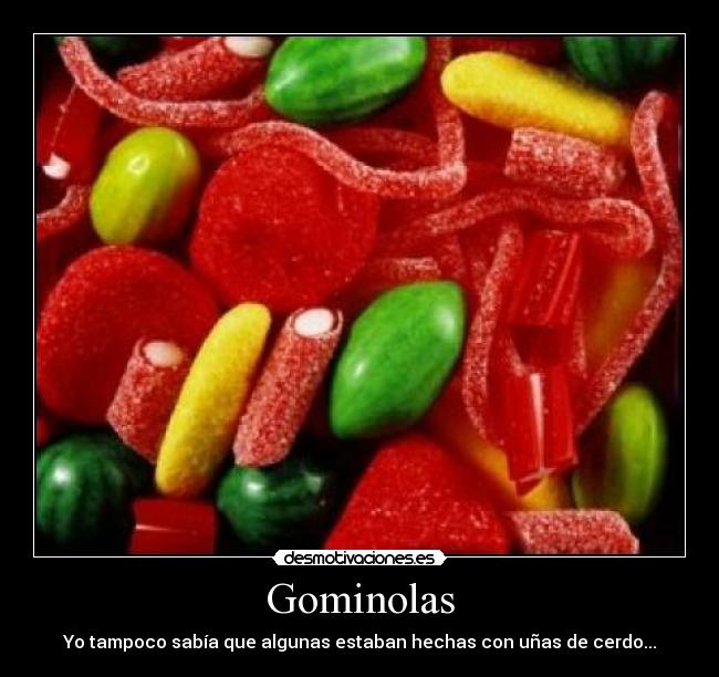 Gominolas - Yo tampoco sabía que algunas estaban hechas con uñas de cerdo...