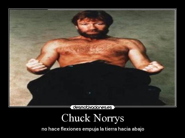 Chuck Norrys - no hace flexiones empuja la tierra hacia abajo