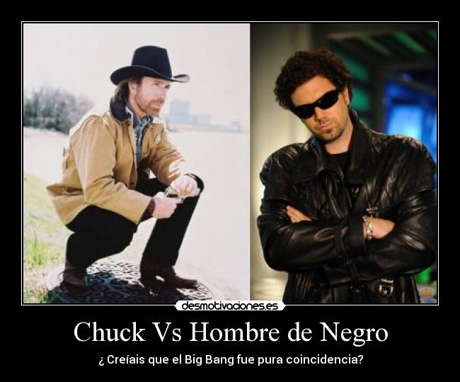 Chuck Vs Hombre de Negro - ¿ Creíais que el Big Bang fue pura coincidencia?