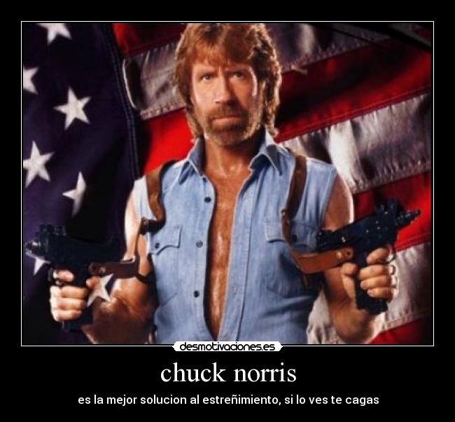 chuck norris - es la mejor solucion al estreñimiento, si lo ves te cagas