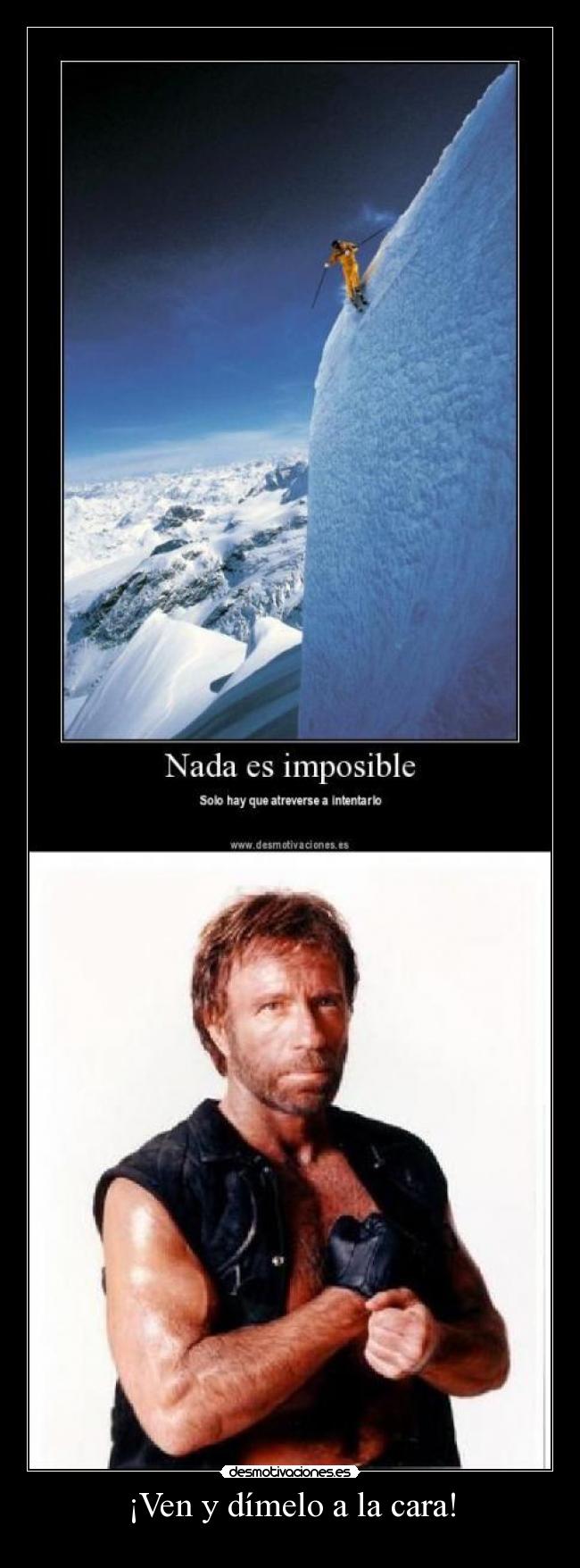 ¡Ven y dímelo a la cara! -