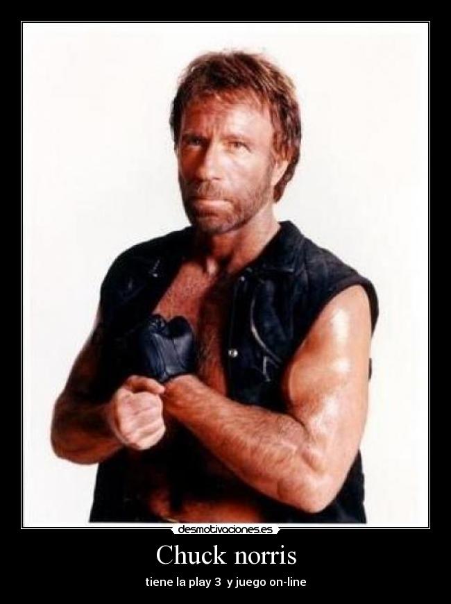 Chuck norris - tiene la play 3  y juego on-line