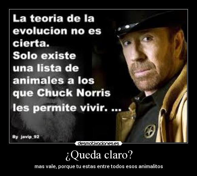 ¿Queda claro? - mas vale, porque tu estas entre todos esos animalitos