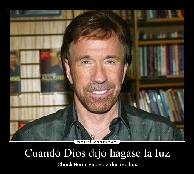 Cuando Dios dijo hagase la luz - Chuck Norris ya debía dos recibos