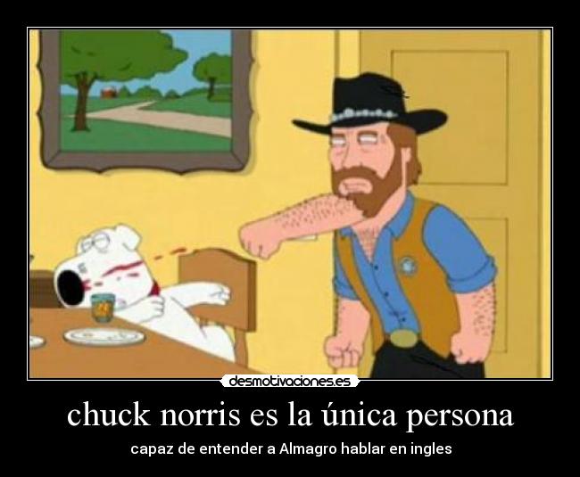 chuck norris es la única persona - capaz de entender a Almagro hablar en ingles