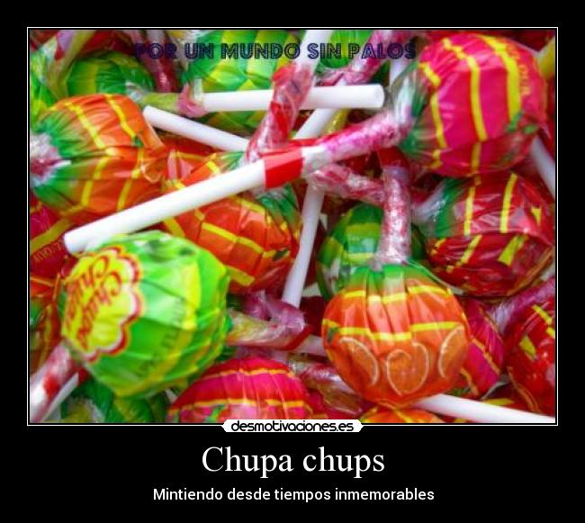 Chupa chups - Mintiendo desde tiempos inmemorables