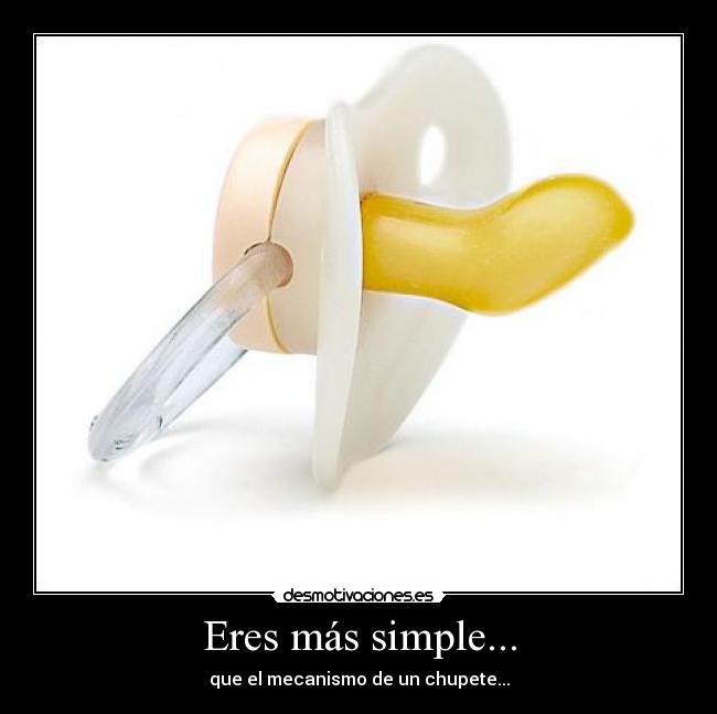 Eres más simple... -