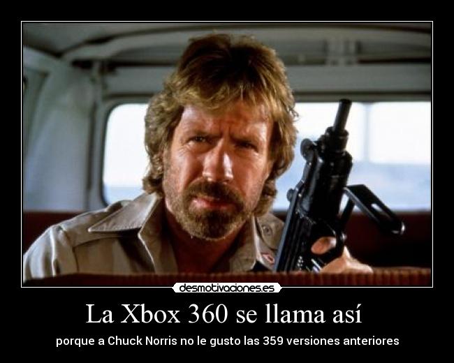 La Xbox 360 se llama así  - porque a Chuck Norris no le gusto las 359 versiones anteriores