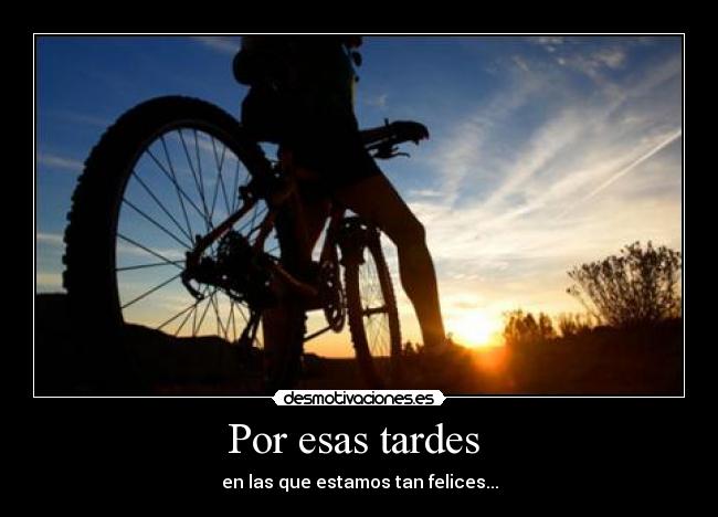 Por esas tardes - en las que estamos tan felices...