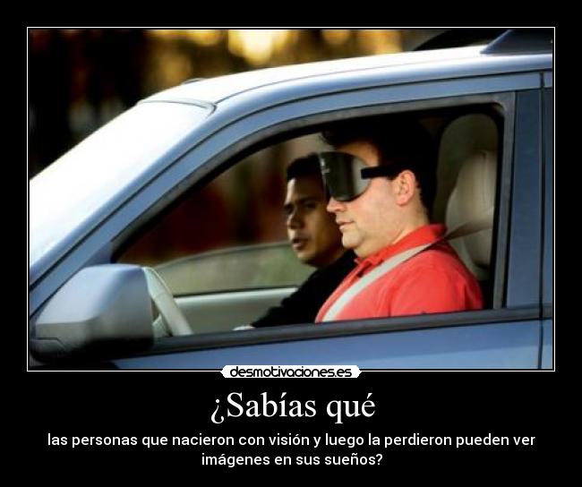 ¿Sabías qué - las personas que nacieron con visión y luego la perdieron pueden ver
imágenes en sus sueños?