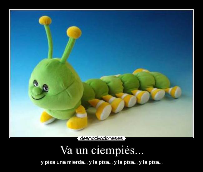 Va un ciempiés... -