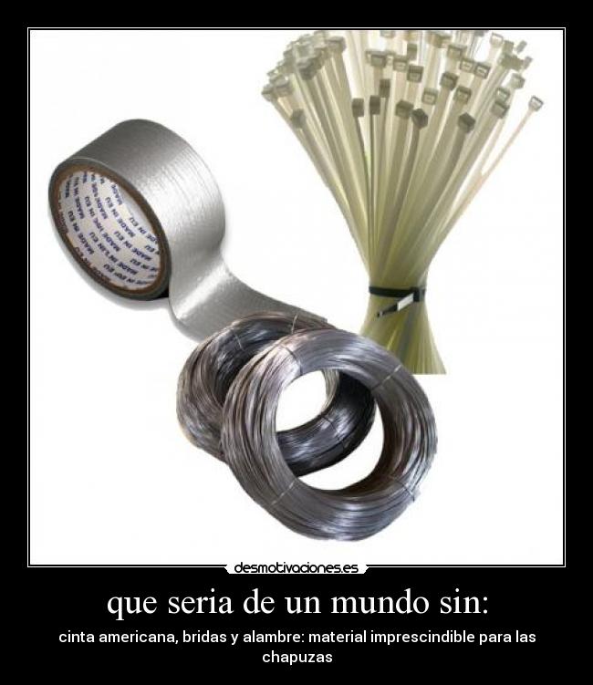 carteles mundo cinta americana bridas alambre material imprescindible para las chapuzas desmotivaciones