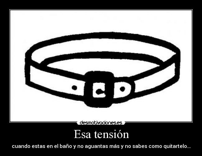 Esa tensión -