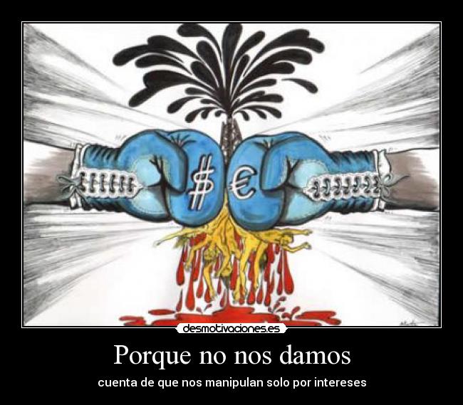 Porque no nos damos - cuenta de que nos manipulan solo por intereses