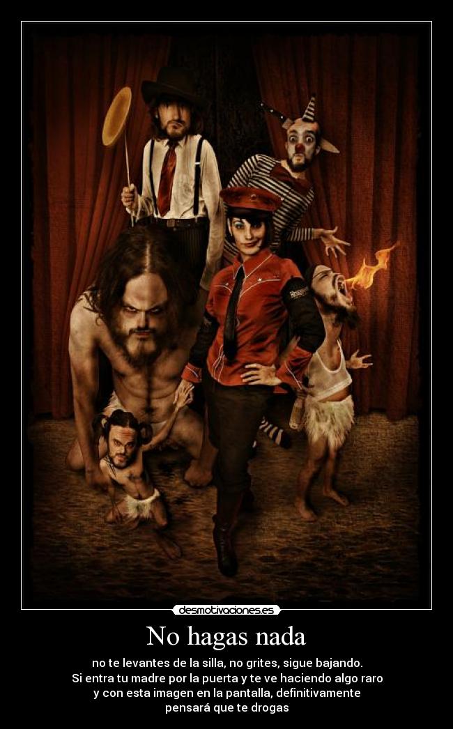 No hagas nada - no te levantes de la silla, no grites, sigue bajando.
Si entra tu madre por la puerta y te ve haciendo algo raro
y con esta imagen en la pantalla, definitivamente
pensará que te drogas