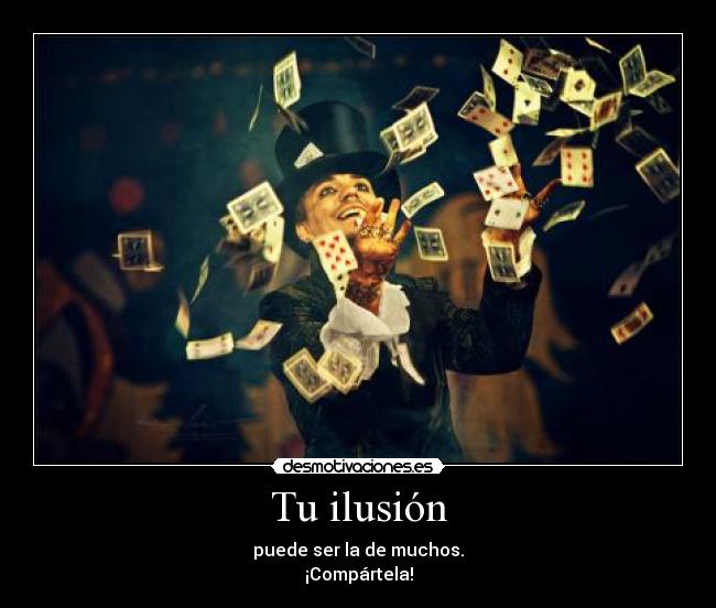 Tu ilusión - puede ser la de muchos.
¡Compártela!