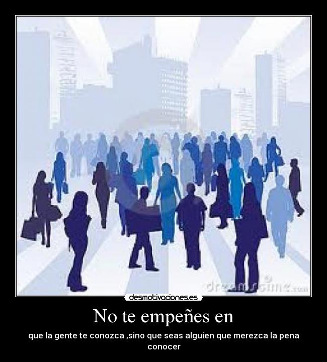 carteles conocer persona todos gente empenes pena desmotivaciones