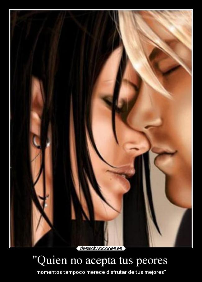 Quien no acepta tus peores - momentos tampoco merece disfrutar de tus mejores