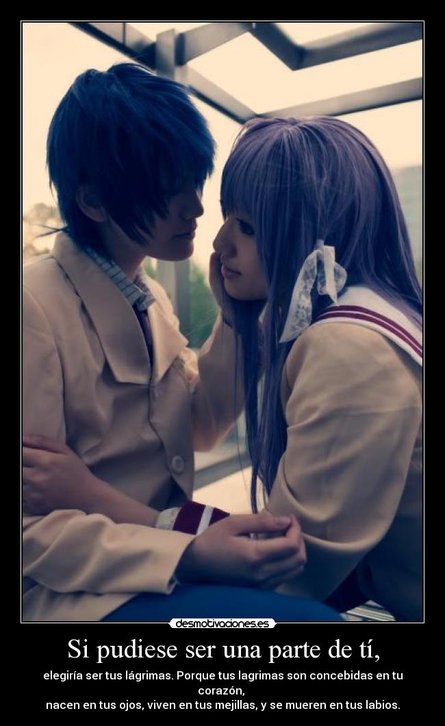 Si pudiese ser una parte de tí, - 