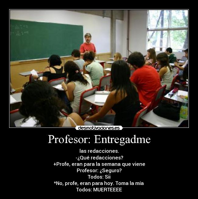 carteles profesor redacciones chivato hoy mia semana muerte entregar desmotivaciones