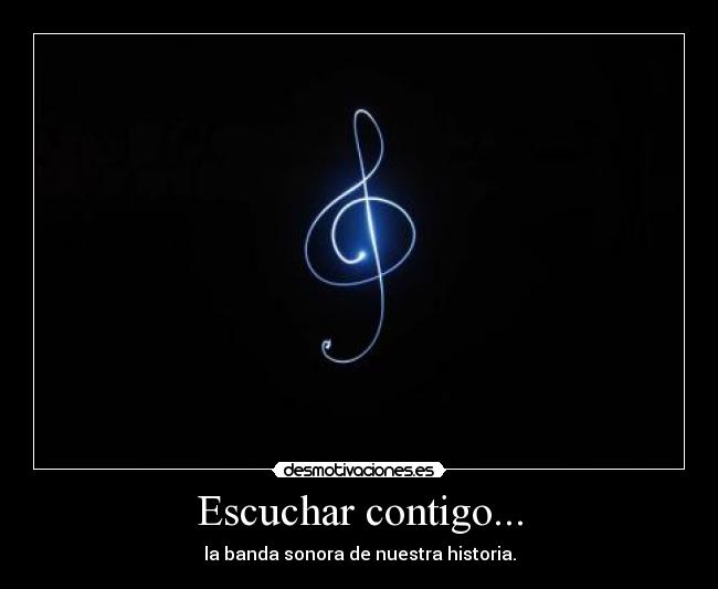 Escuchar contigo... - la banda sonora de nuestra historia.