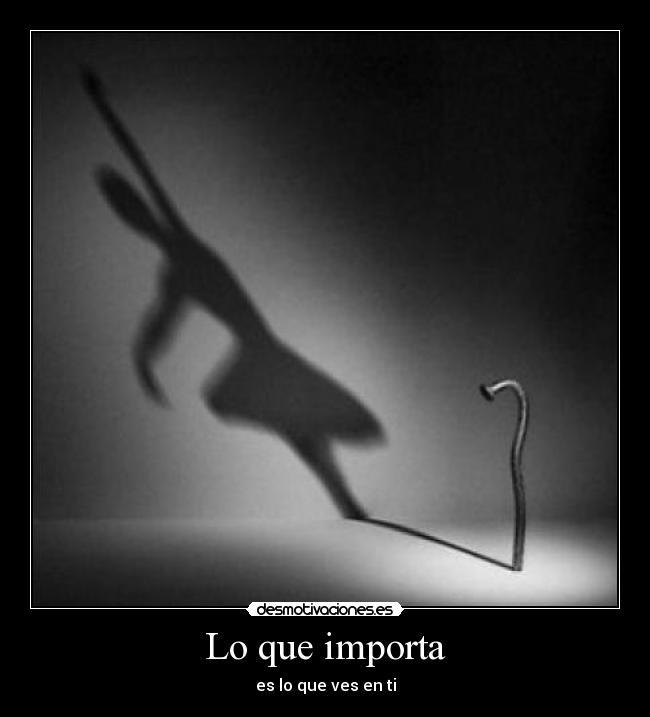 Lo que importa - es lo que ves en ti