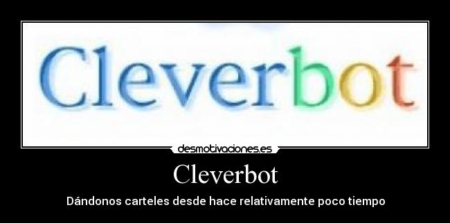 carteles cleverbot carteles poco tiempo desmotivaciones