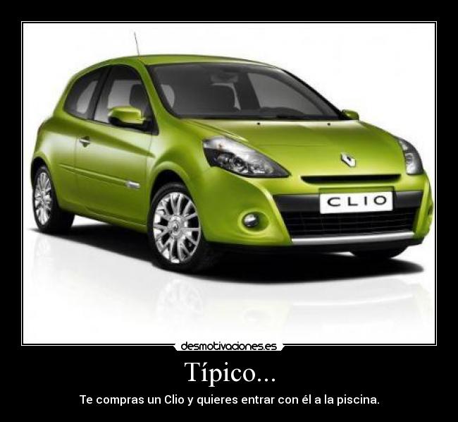 Típico... - Te compras un Clio y quieres entrar con él a la piscina.