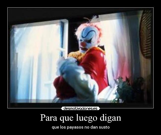 Para que luego digan - que los payasos no dan susto