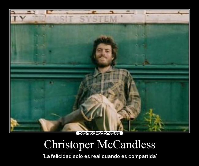 Christoper McCandless - La felicidad solo es real cuando es compartida