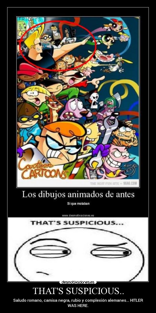 carteles hitler nazi cartoon network dibujo thats suspicious fascista aleman camisa negra saludo romano desmotivaciones