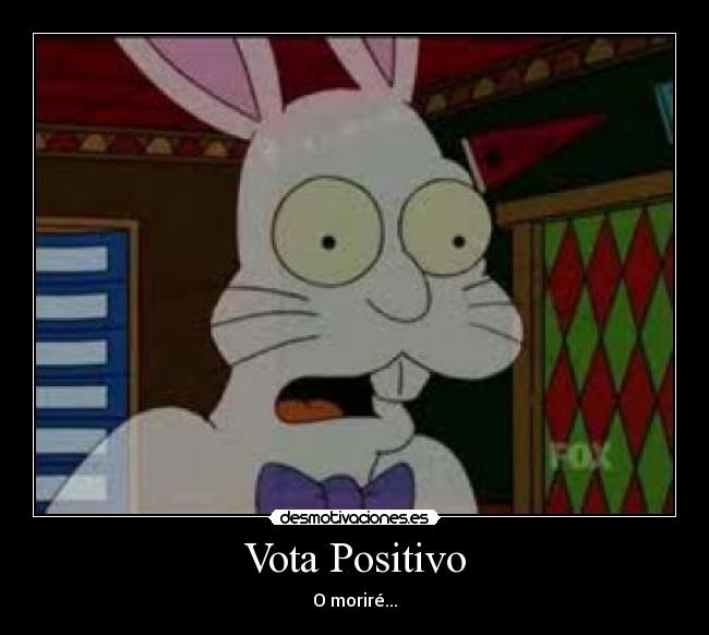 Vota Positivo - O moriré...