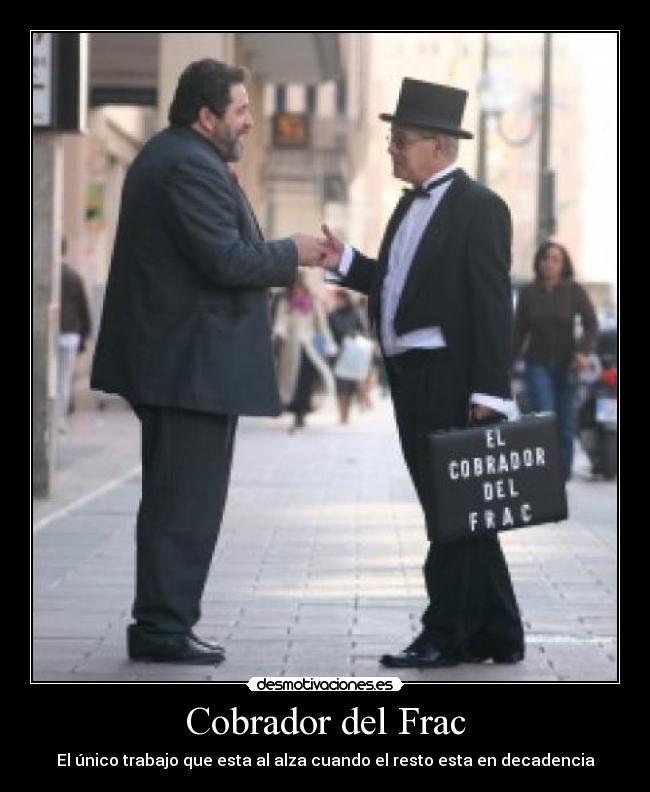 Cobrador del Frac - El único trabajo que esta al alza cuando el resto esta en decadencia