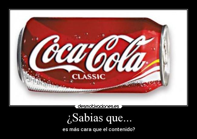 ¿Sabias que... - es más cara que el contenido?