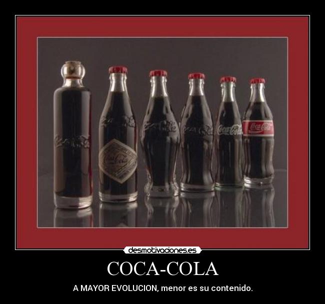 COCA-COLA - A MAYOR EVOLUCION, menor es su contenido.