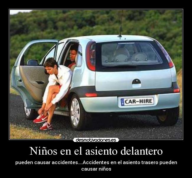 Niños en el asiento delantero - pueden causar accidentes....Accidentes en el asiento trasero pueden causar niños