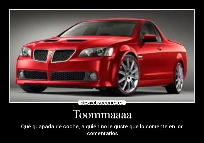 Toommaaaa - Qué guapada de coche, a quién no le guste que lo comente en los comentarios