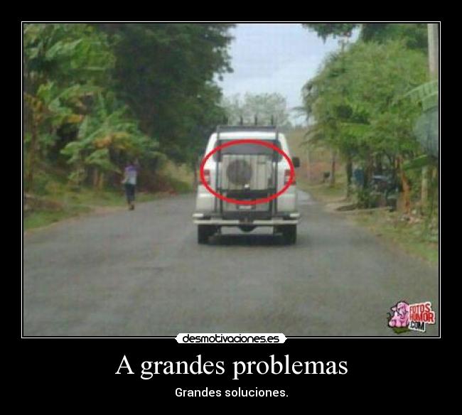 A grandes problemas - Grandes soluciones.