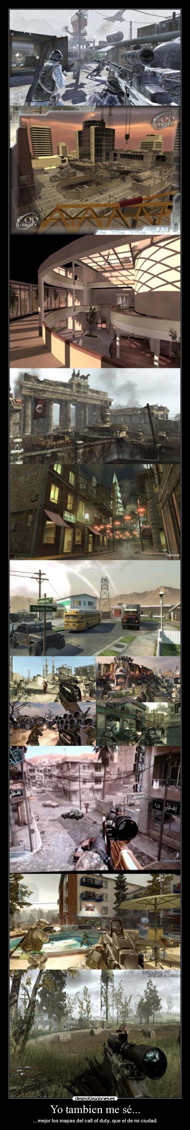 Yo tambien me sé... - ... mejor los mapas del call of duty, que el de mi ciudad.