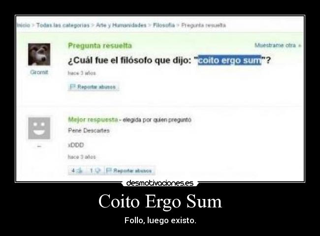 Coito Ergo Sum - Follo, luego existo.