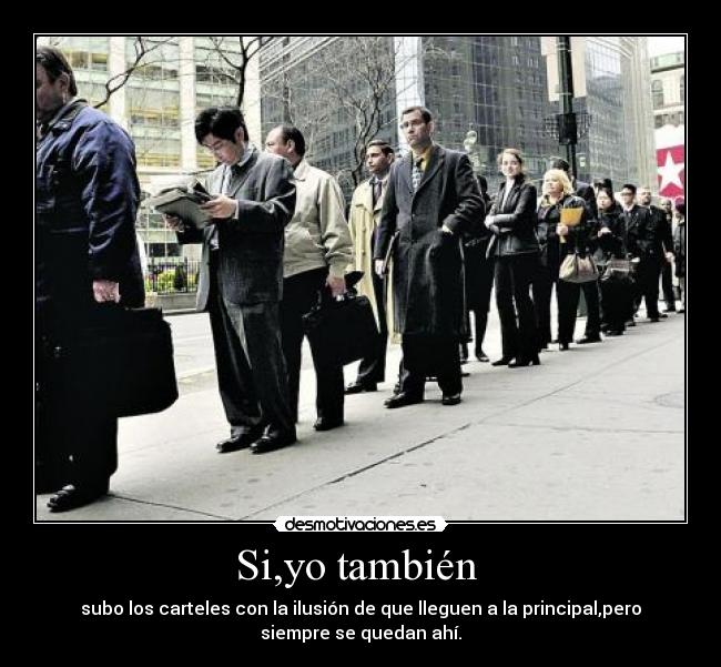 Si,yo también - subo los carteles con la ilusión de que lleguen a la principal,pero
siempre se quedan ahí.