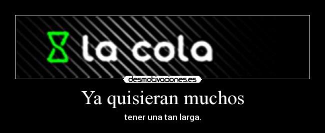 Ya quisieran muchos -