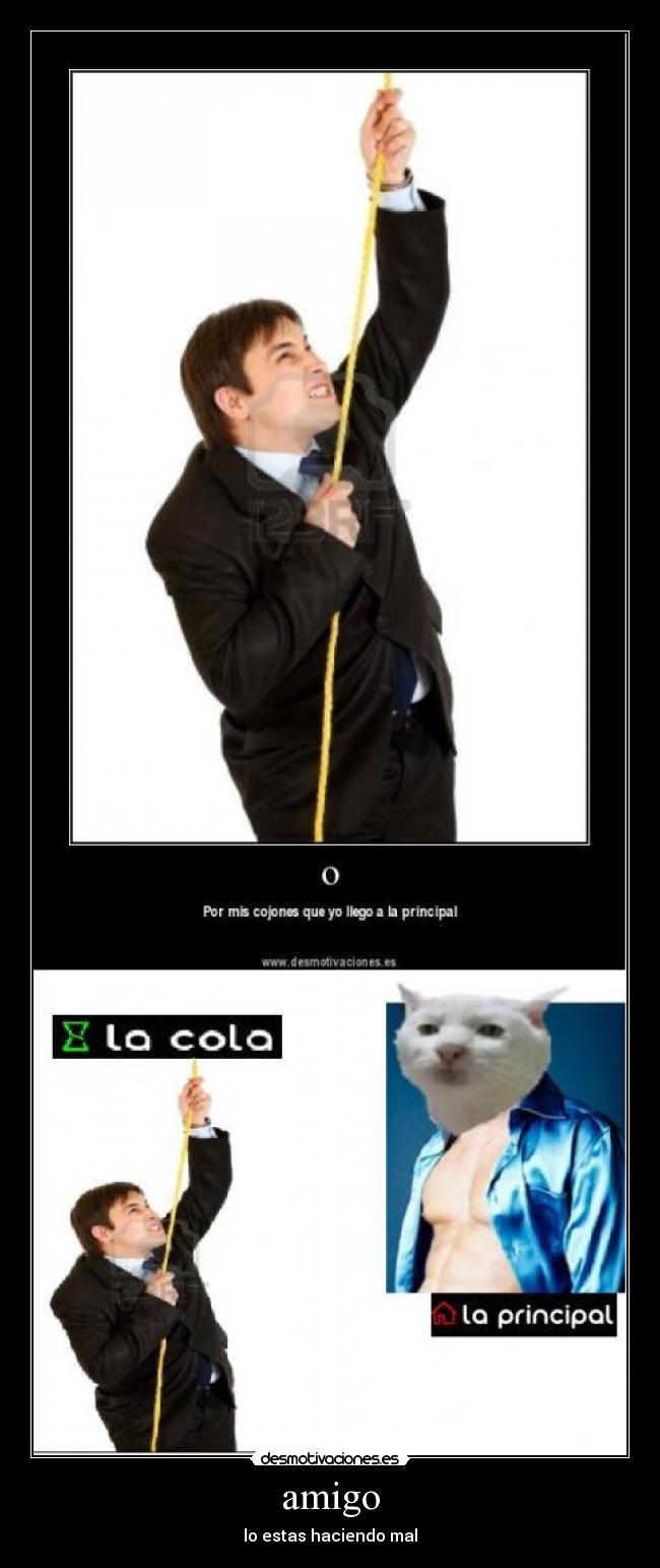 amigo - lo estas haciendo mal