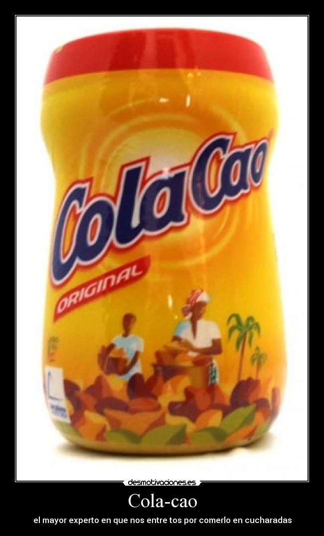 Cola-cao - el mayor experto en que nos entre tos por comerlo en cucharadas