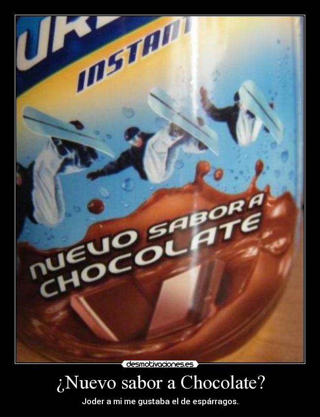 ¿Nuevo sabor a Chocolate? - Joder a mi me gustaba el de espárragos.