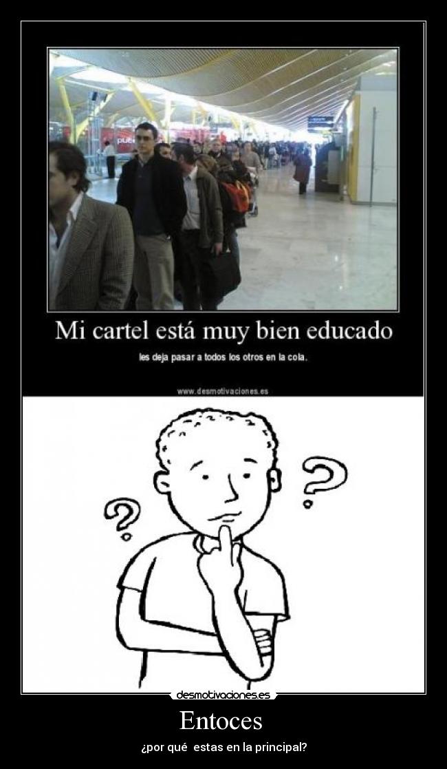 Entoces - ¿por qué estas en la principal?