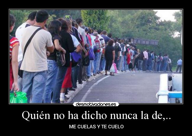 Quién no ha dicho nunca la de,.. -